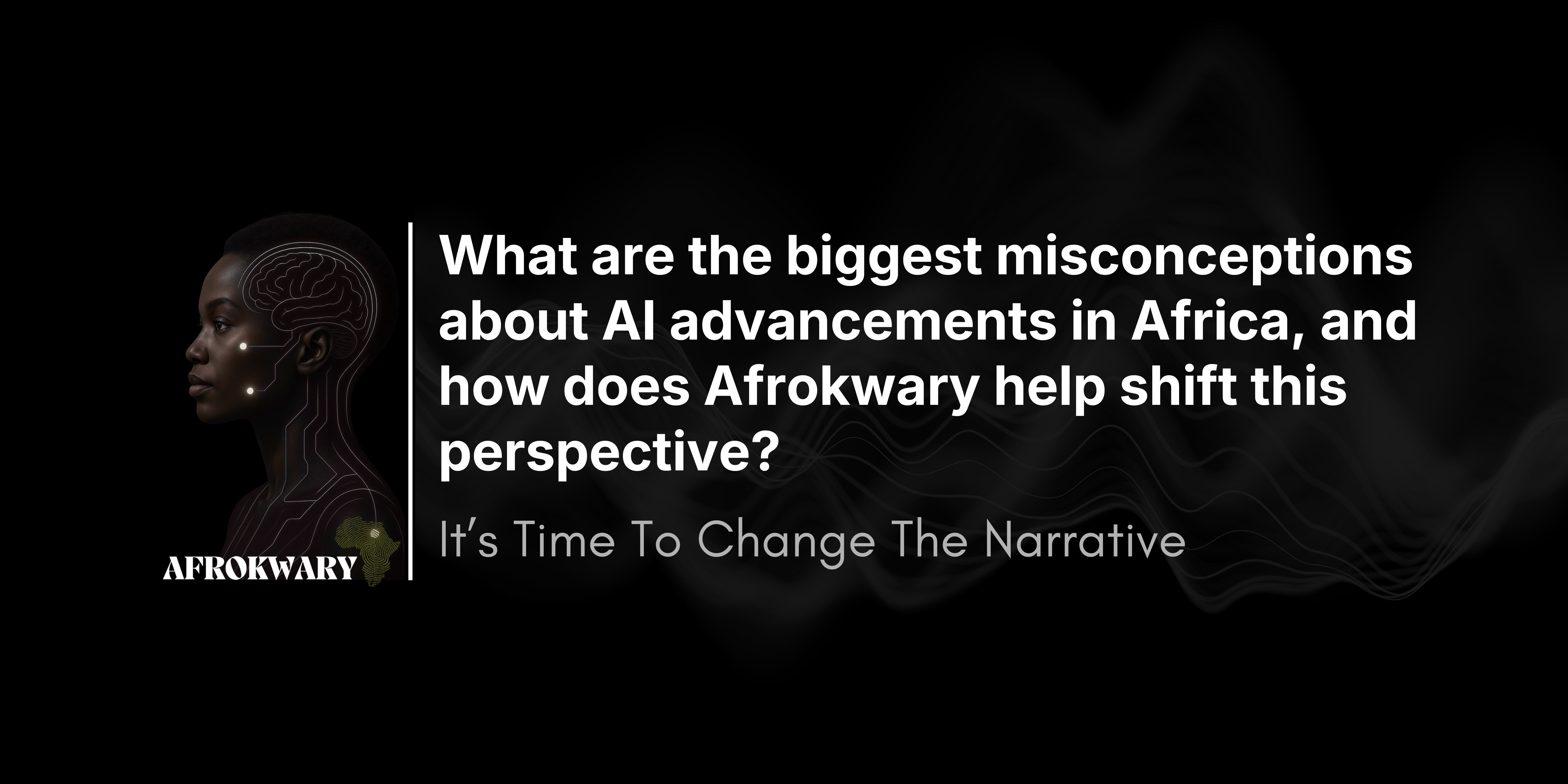 What are the biggest misconceptions about AI advancements in Africa, and how does Afrokwary help shift this perspective?